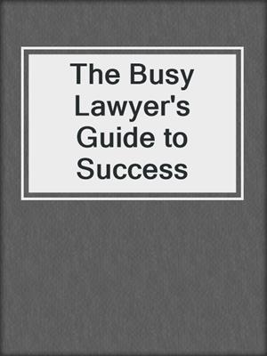 cover image of The Busy Lawyer's Guide to Success