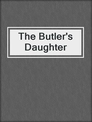 cover image of The Butler's Daughter