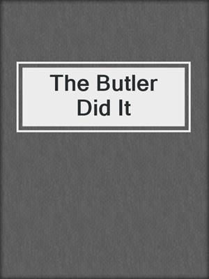 cover image of The Butler Did It