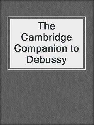 cover image of The Cambridge Companion to Debussy