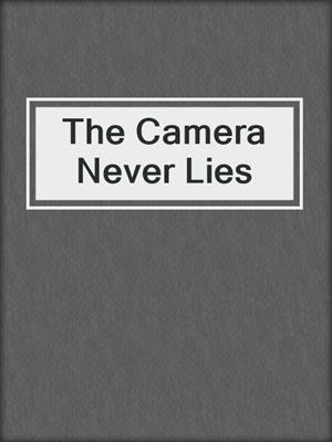 cover image of The Camera Never Lies