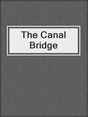 cover image of The Canal Bridge