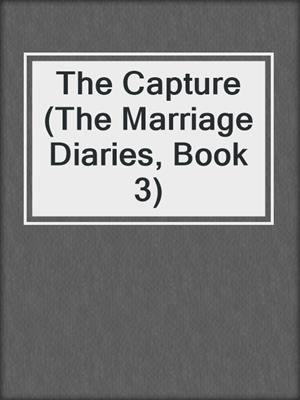 cover image of The Capture (The Marriage Diaries, Book 3)