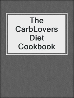 The CarbLovers Diet Cookbook