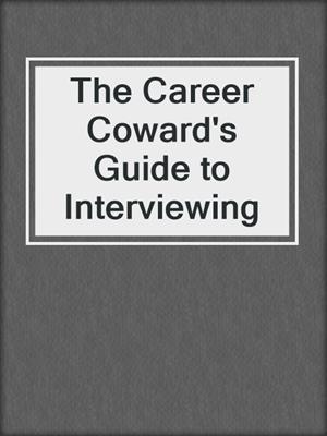 The Career Coward's Guide to Interviewing