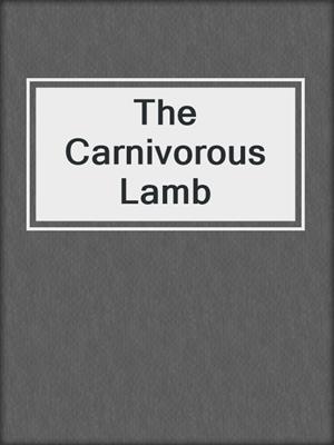 cover image of The Carnivorous Lamb