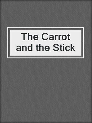 cover image of The Carrot and the Stick