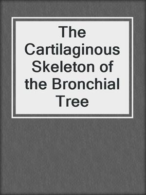 The Cartilaginous Skeleton of the Bronchial Tree