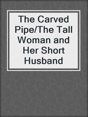 The Carved Pipe/The Tall Woman and Her Short Husband