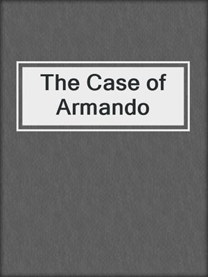 cover image of The Case of Armando
