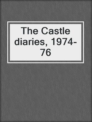 The Castle diaries, 1974-76