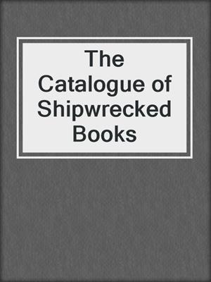 The Catalogue of Shipwrecked Books