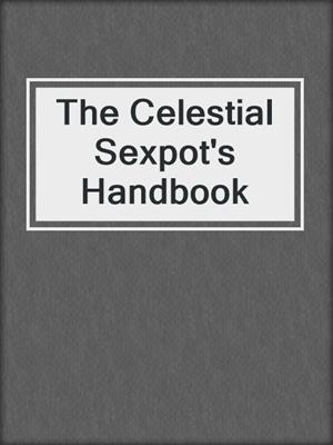 cover image of The Celestial Sexpot's Handbook