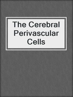 The Cerebral Perivascular Cells