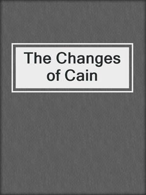 cover image of The Changes of Cain
