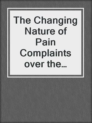The Changing Nature of Pain Complaints over the Lifespan