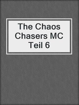 cover image of The Chaos Chasers MC Teil 6