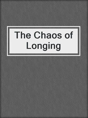 The Chaos of Longing