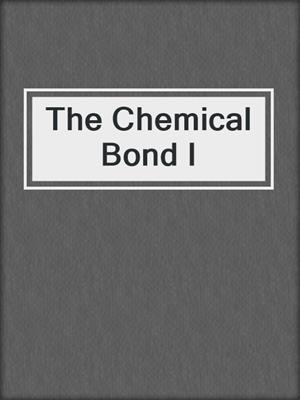 The Chemical Bond I