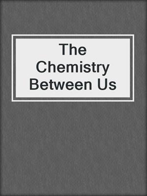 The Chemistry Between Us