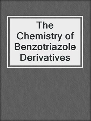 The Chemistry of Benzotriazole Derivatives