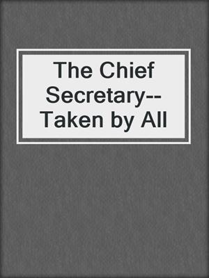 cover image of The Chief Secretary--Taken by All
