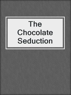 cover image of The Chocolate Seduction