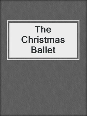 cover image of The Christmas Ballet