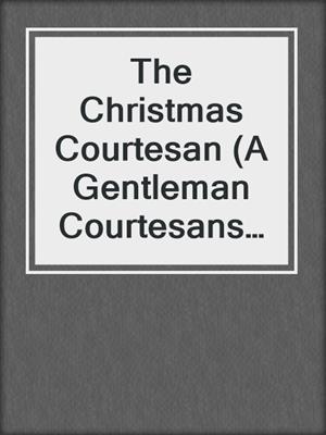 cover image of The Christmas Courtesan (A Gentleman Courtesans Novella)