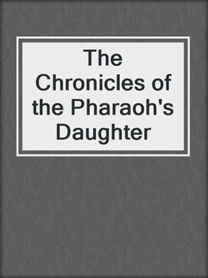 cover image of The Chronicles of the Pharaoh's Daughter
