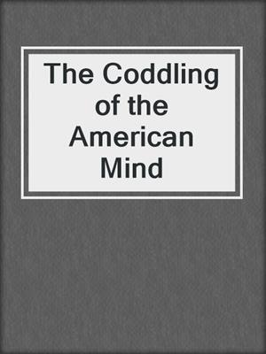 cover image of The Coddling of the American Mind