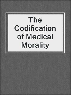The Codification of Medical Morality
