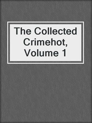cover image of The Collected Crimehot, Volume 1