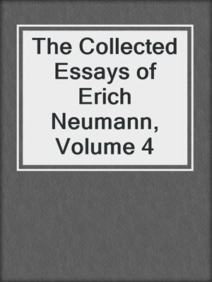 cover image of The Collected Essays of Erich Neumann, Volume 4