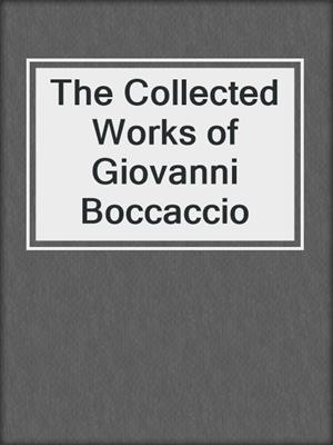 cover image of The Collected Works of Giovanni Boccaccio