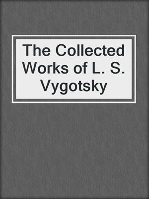 The Collected Works of L. S. Vygotsky