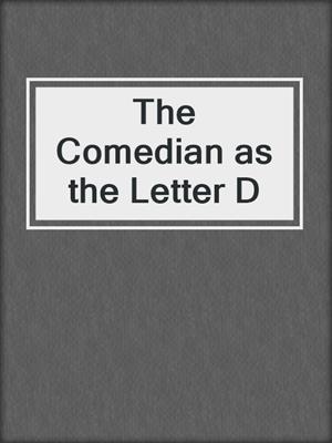 The Comedian as the Letter D