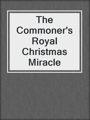 cover image of The Commoner's Royal Christmas Miracle