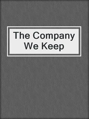 The Company We Keep