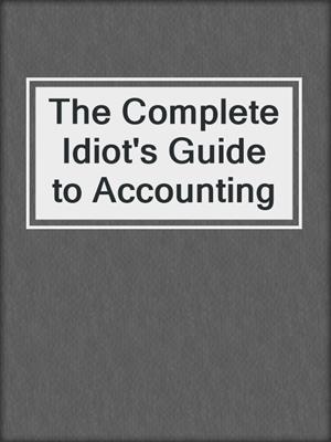 The Complete Idiot's Guide to Accounting