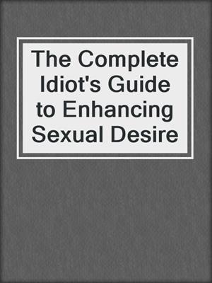 cover image of The Complete Idiot's Guide to Enhancing Sexual Desire