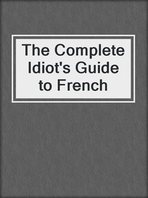The Complete Idiot's Guide to French