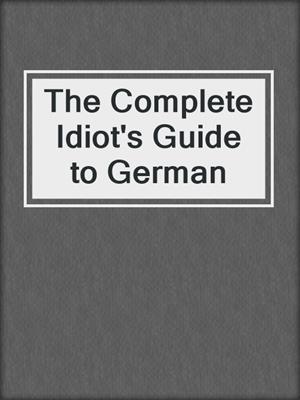 The Complete Idiot's Guide to German