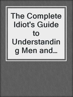 cover image of The Complete Idiot's Guide to Understanding Men and Women