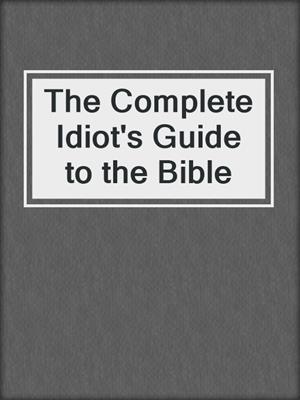 The Complete Idiot's Guide to the Bible