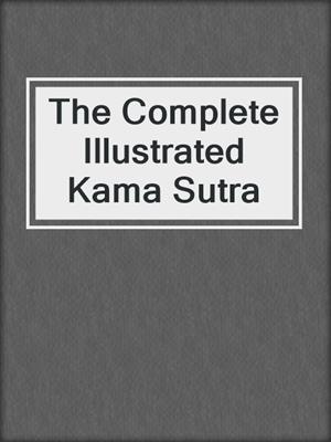 The Complete Illustrated Kama Sutra