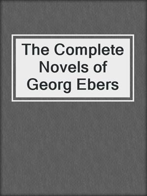 cover image of The Complete Novels of Georg Ebers