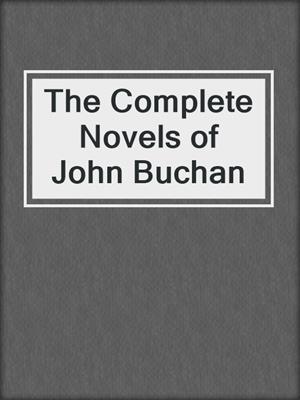 cover image of The Complete Novels of John Buchan