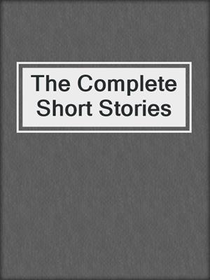 cover image of The Complete Short Stories