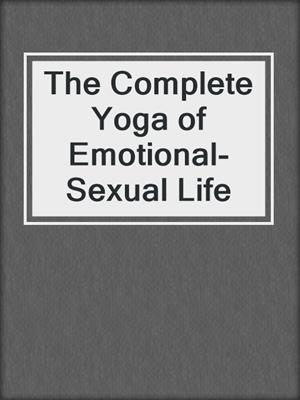 cover image of The Complete Yoga of Emotional-Sexual Life